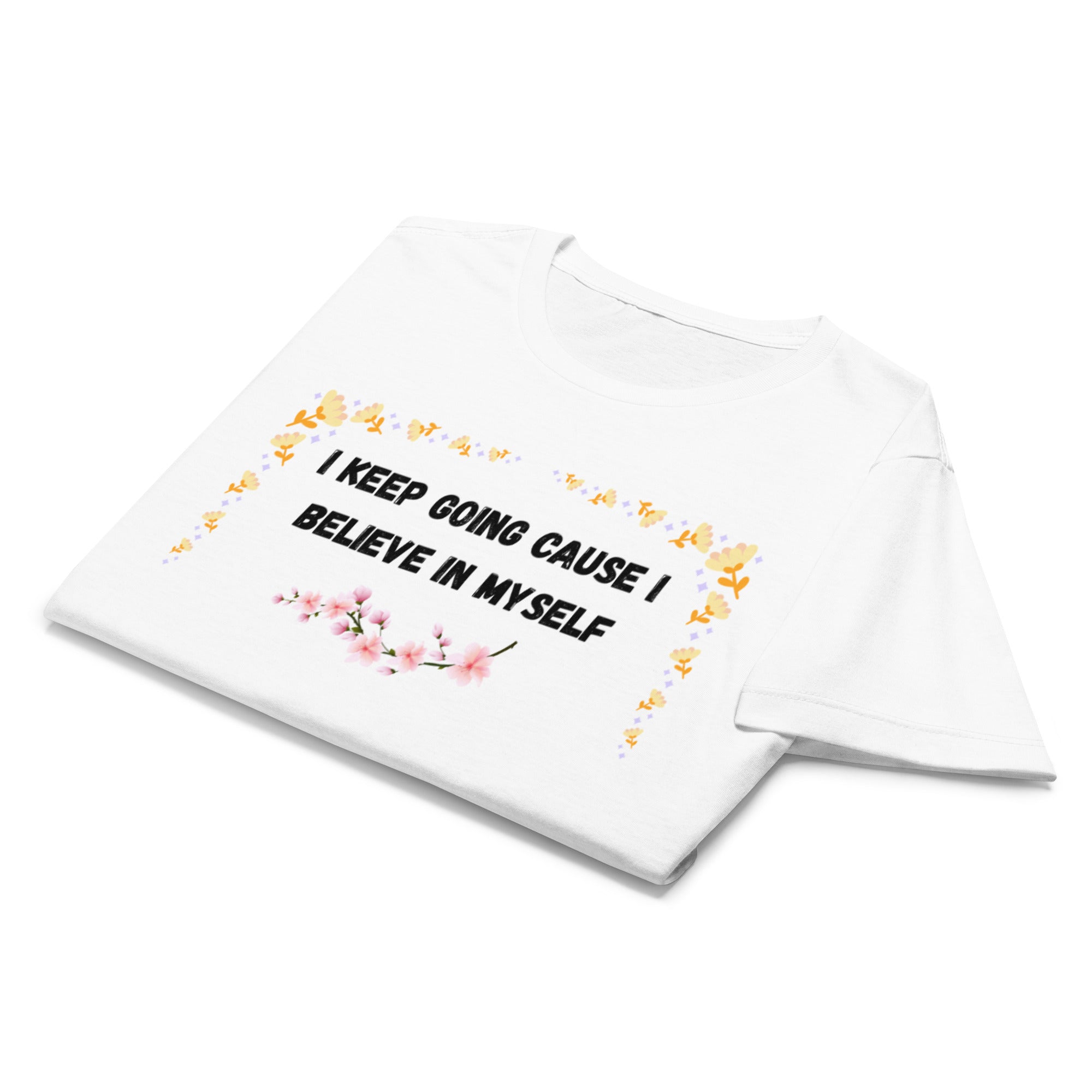 I Keep Going Because I Believe In Myself — Women's Inspirational T-Shirt